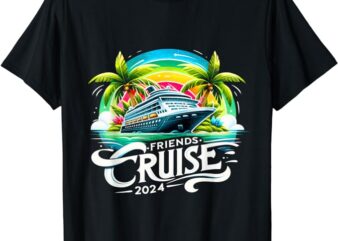 Friends Cruise 2024 Funny Friend Group Cruise Squad 2024 T-Shirt