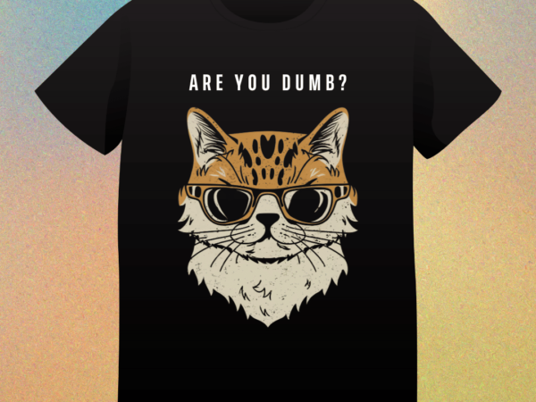 Funny cat t-shirt design, cute cat t-shirt design, cat love, cat vector, t-shirt art, are you dumb, funny quote