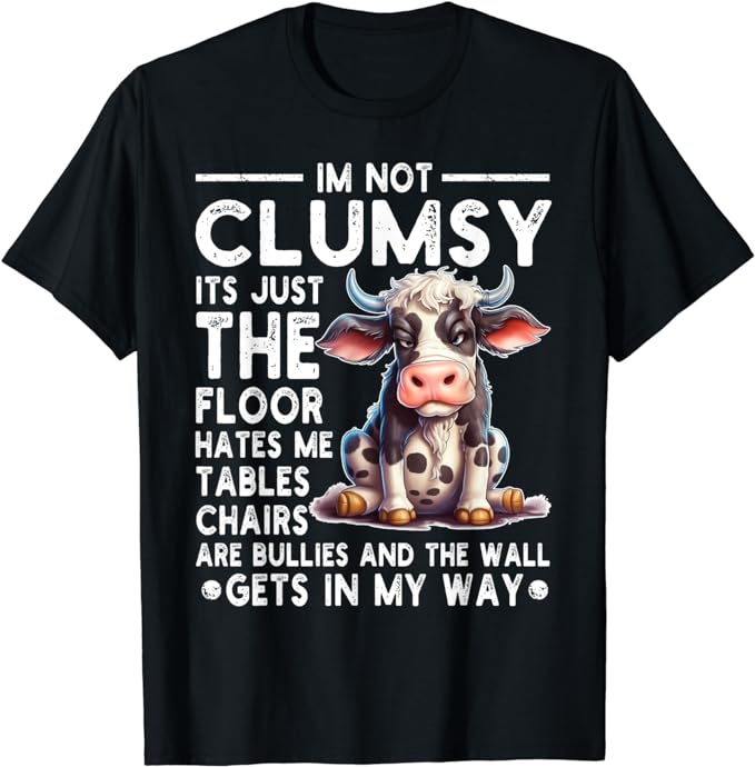 Funny I’m Not Clumsy It’s Floor Hates Me Tables Chairs Cow T-Shirt