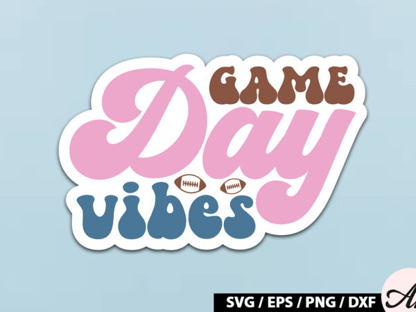 Game day vibes retro stickers t shirt design template