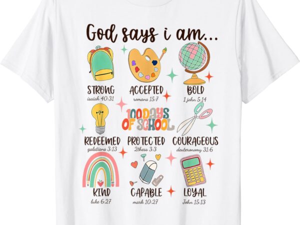 God says i am 100 days of school christian student teacher t-shirt