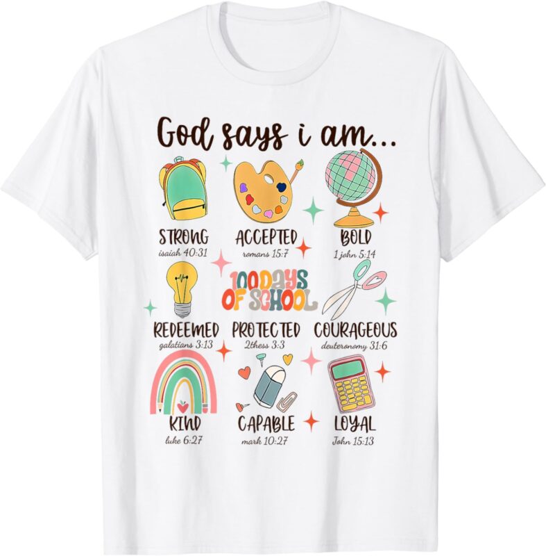 God Says I Am 100 Days Of School Christian Student Teacher T-Shirt