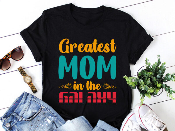 Greatest mom in the galaxy t-shirt design
