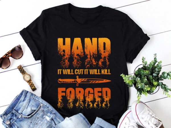 Hand it will cut it will kill forged knife t-shirt design