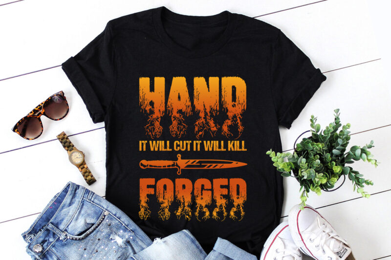 Hand It Will Cut It Will Kill Forged Knife T-Shirt Design