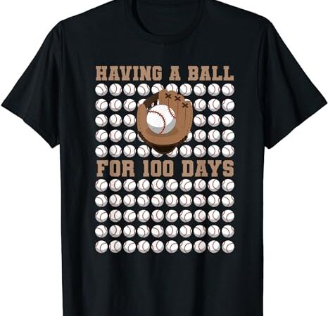 Having a ball for 100 day of school 100th days baseball t-shirt