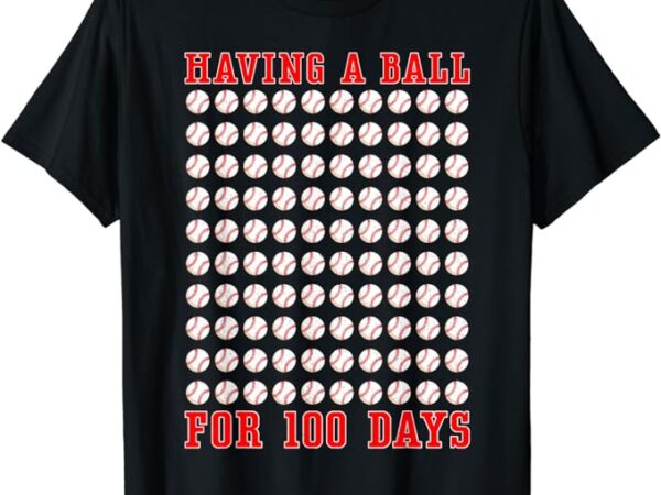 Having a ball for 100 days of school 100th baseball t-shirt