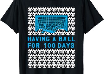 Having A Ball For 100 Days Of School Soccer 100th Day Boys T-Shirt