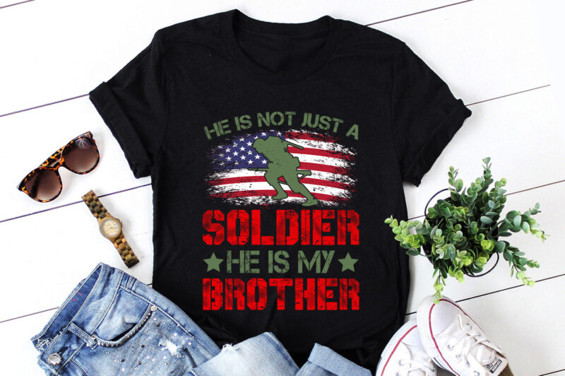 He Is Not Just A Soldier He Is My Brother T-Shirt Design