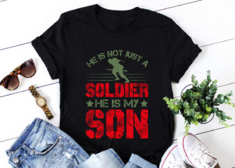 He Is Not Just A Soldier He Is My Son T-Shirt Design