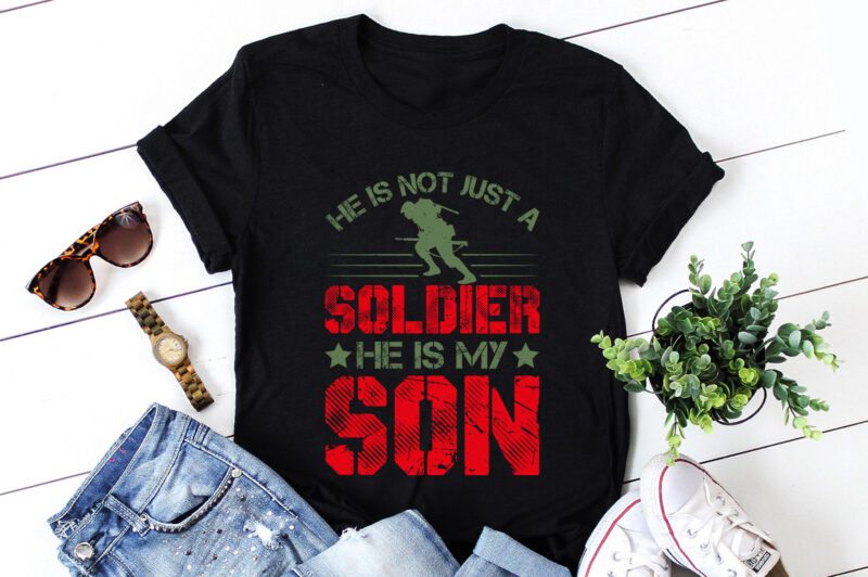 He Is Not Just A Soldier He Is My Son T-Shirt Design