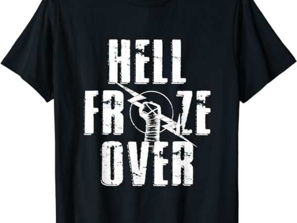 Hell froze over t-shirt