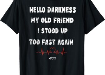 Hello Darkness My Old Friend I Stood Up Too Fast Again Pots T-Shirt