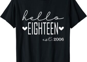 Hello Eighteen Est 2006 18 Years Old 18th Birthday Men Women T-Shirt