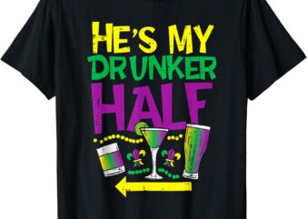 He’s My Drunker Half Matching Couple Girlfriend Mardi Gras T-Shirt