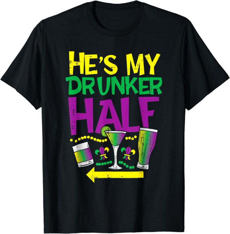 He’s My Drunker Half Matching Couple Girlfriend Mardi Gras T-Shirt