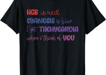 Hgb Is Red Cyanosis Is Blue Valentines Day Nurse RN Nursing T-Shirt