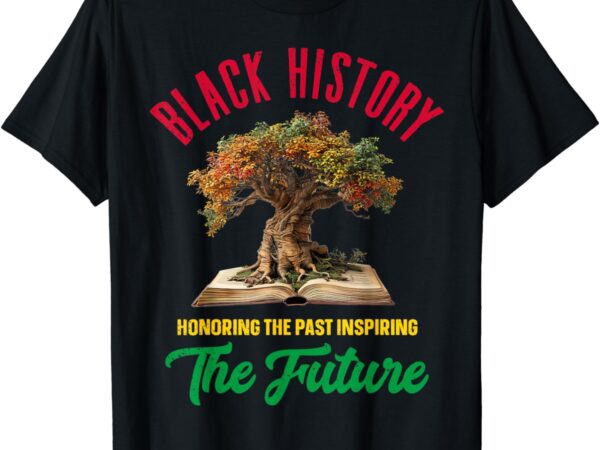 Honoring past inspiring future men women black history month t-shirt