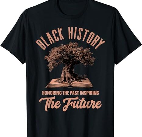 Honoring past inspiring future men women black history month t-shirt