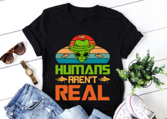 Humans Aren’t Real Alien UFO T-Shirt Design