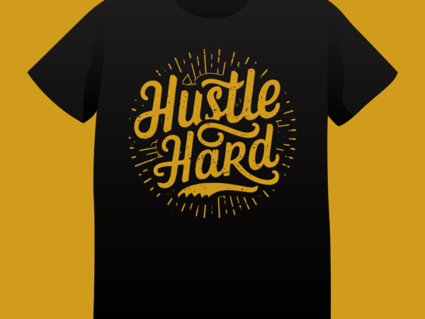 Hustle hard, typography t-shirt design, typography, vintage, quote design, hustle, motivation, grunge, design