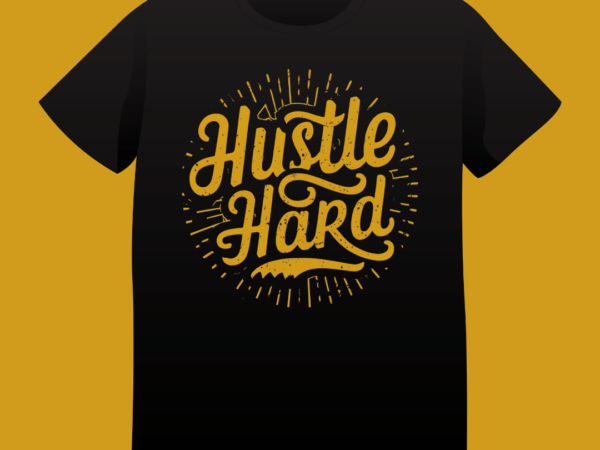 Hustle hard, typography t-shirt design, typography, vintage, quote design, hustle, motivation, grunge, design Hustle hard, typography t-shirt design, typography, vintage, quote design, hustle, motivation, grunge, design