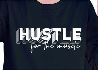 Hustle For The Muscle, Fitness slogan quote t shirt design graphic vector, Inspirational and Motivational Quotes
