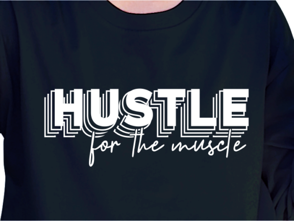 Hustle for the muscle, fitness slogan quote t shirt design graphic vector, inspirational and motivational quotes