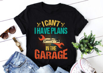 I Can’t I Have Plans In The Garage T-Shirt Design