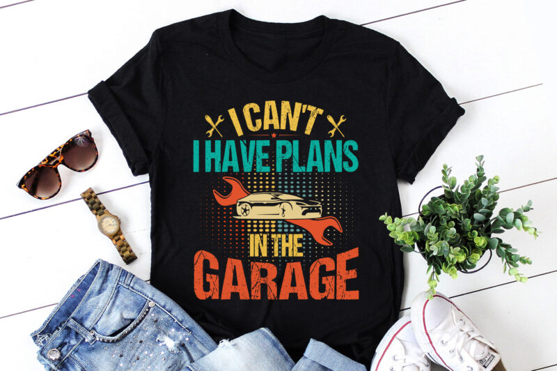 I Can’t I Have Plans In The Garage T-Shirt Design