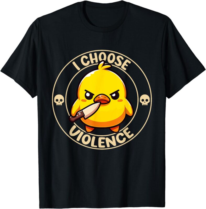 I Choose Violence Duck T-Shirt