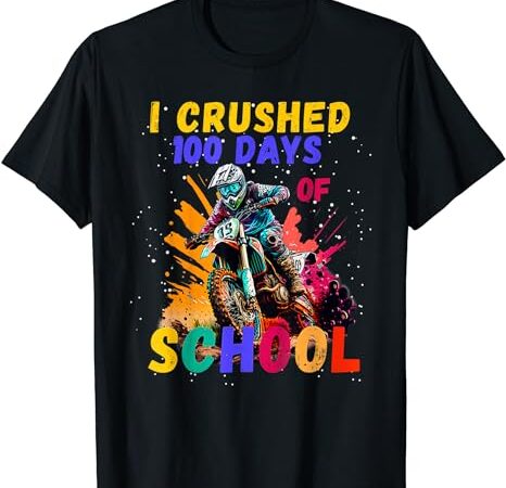 I crushed 100 days of school dirt bike for boys t-shirt