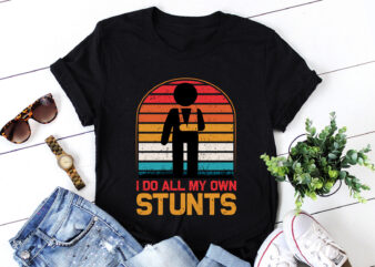 I Do All My Own Stunts Injury T-Shirt Design