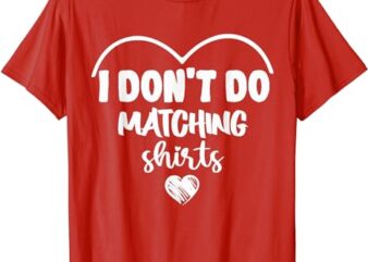 I Don’t Do Maching Shirts Valentines Day Couple Matching T-Shirt