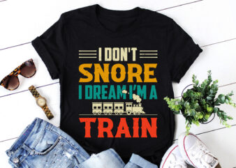 I Don’t Snore I Dream I’m A Train T-Shirt Design