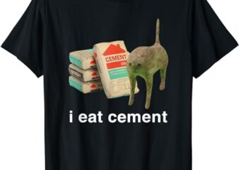 I Eat Cement Cursed Cat Funny Meme Cat Lover I Eat Cement T-Shirt