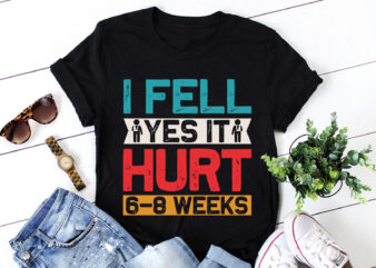 I FELL YES IT HURT 6-8 WEEKS Injury T-Shirt Design