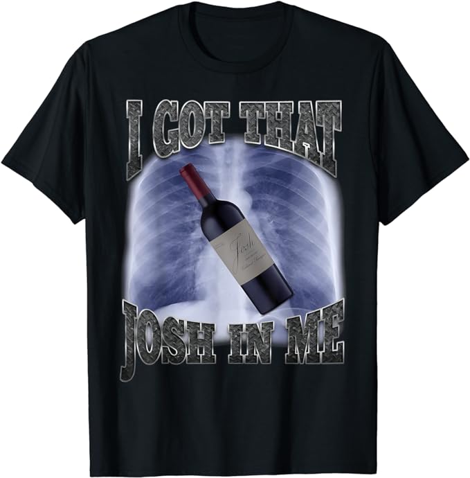 I Got That Josh Wine In Me Funny T-Shirt