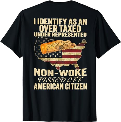 I Identify As An Over Taxed Under (on back) T-Shirt