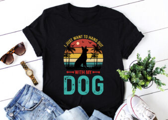 I Just Want To Hang Out With My Dog T-Shirt Design