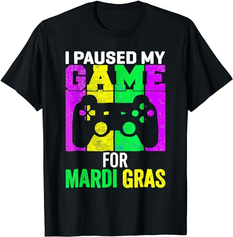 I Paused My Game For Mardi Gras Video Game Mardi Gras T-Shirt