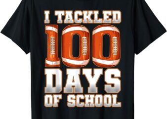 I Tackled 100 Days Of School Football T-Shirt