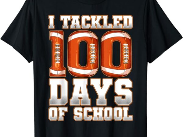 I tackled 100 days of school football t-shirt
