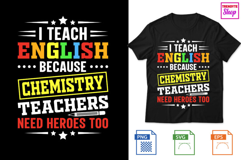 I Teach English because chemistry teachers need heroes too