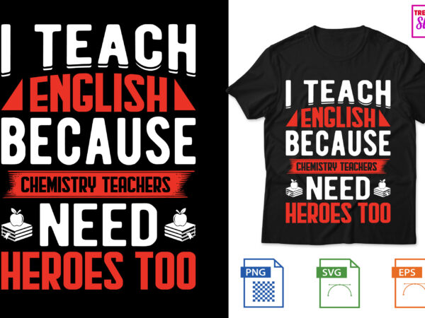 I teach english because chemistry teachers need heroes too t shirt design for sale I teach english because chemistry teachers need heroes too t shirt design for sale