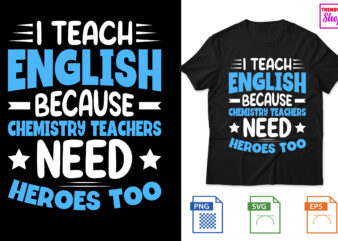 I Teach English because chemistry teachers need heroes too t shirt design for sale