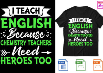 I Teach English because chemistry teachers need heroes too t shirt design for sale