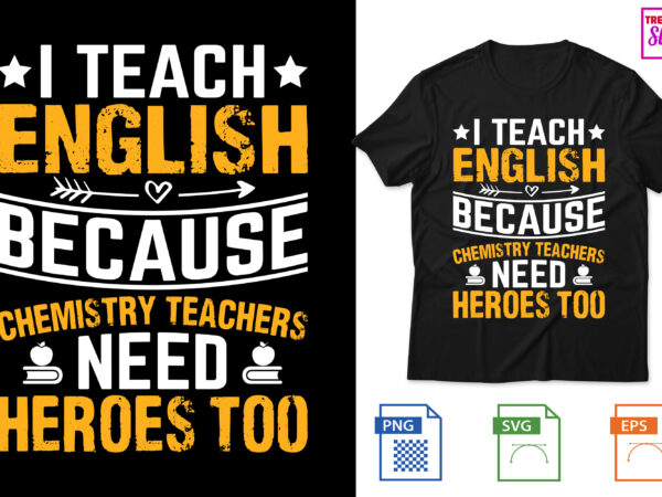I teach english because chemistry teachers need heroes too t shirt design for sale I teach english because chemistry teachers need heroes too t shirt design for sale