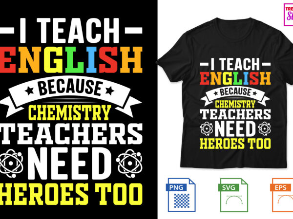 I teach english because chemistry teachers need heroes too t shirt design for sale