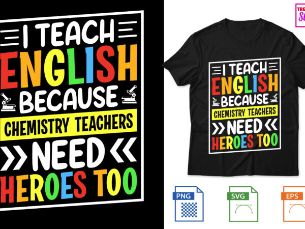 I teach english because chemistry teachers need heroes too t shirt design for sale I teach english because chemistry teachers need heroes too t shirt design for sale